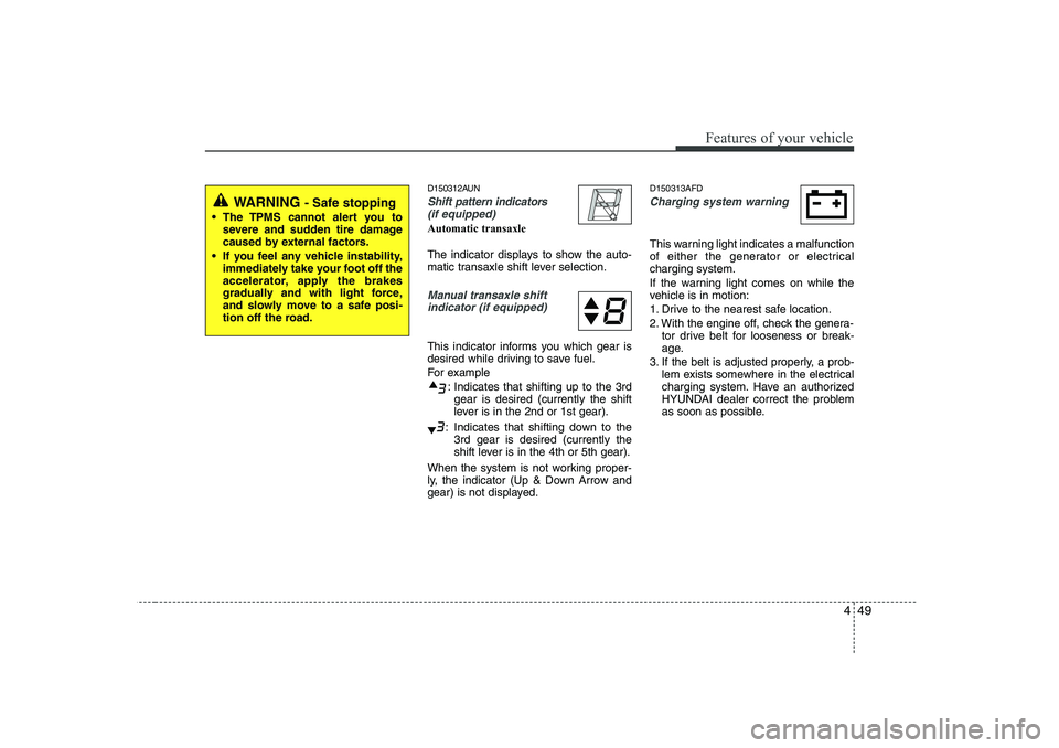 HYUNDAI I30 2015 Owners Manual 449
Features of your vehicle
D150312AUN
Shift pattern indicators(if equipped)
Automatic transaxle
The indicator displays to show the auto-
matic transaxle shift lever selection.
Manual transaxle shi HYUNDAI I30 2015 Owners Manual 449
Features of your vehicle
D150312AUN
Shift pattern indicators(if equipped)
Automatic transaxle
The indicator displays to show the auto-
matic transaxle shift lever selection.
Manual transaxle shi