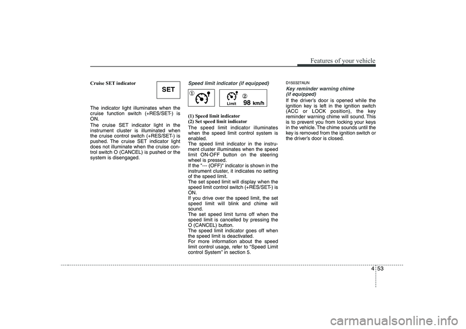 HYUNDAI I30 2015 Owners Manual 453
Features of your vehicle
Cruise SET indicator The indicator light illuminates when the
cruise function switch (+RES/SET-) isON.
The cruise SET indicator light in the
instrument cluster is illum HYUNDAI I30 2015 Owners Manual 453
Features of your vehicle
Cruise SET indicator The indicator light illuminates when the
cruise function switch (+RES/SET-) isON.
The cruise SET indicator light in the
instrument cluster is illum