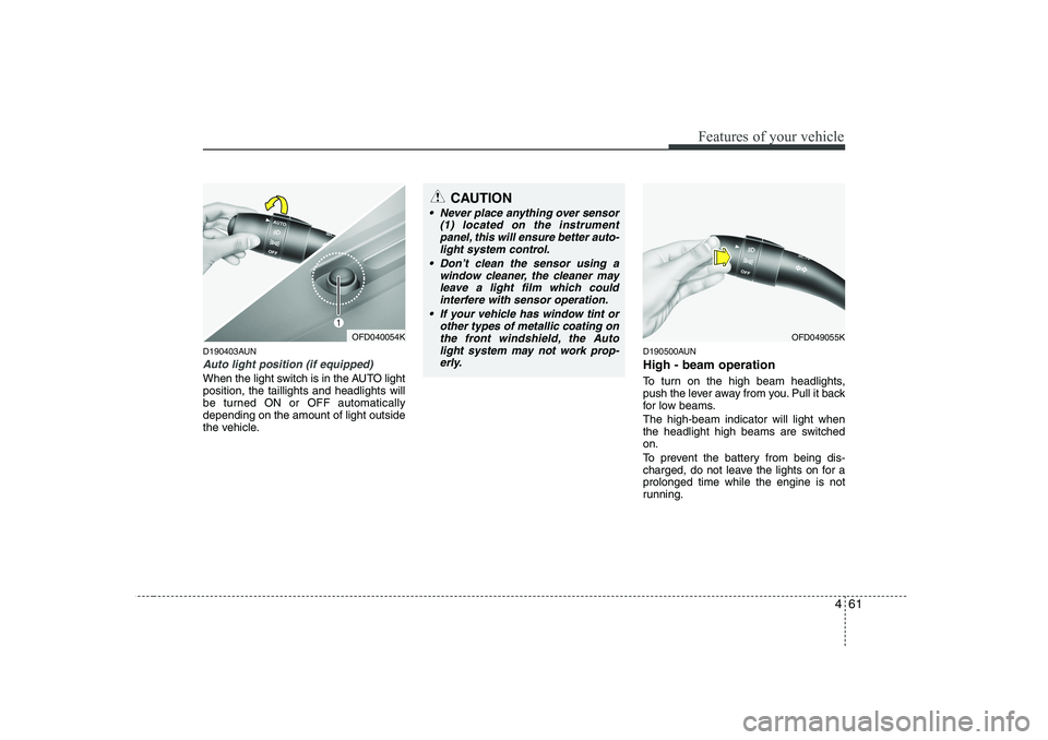 HYUNDAI I30 2015 Owners Manual 461
Features of your vehicle
D190403AUN
Auto light position (if equipped)
When the light switch is in the AUTO light position, the taillights and headlights will
be turned ON or OFF automaticallydepen HYUNDAI I30 2015 Owners Manual 461
Features of your vehicle
D190403AUN
Auto light position (if equipped)
When the light switch is in the AUTO light position, the taillights and headlights will
be turned ON or OFF automaticallydepen