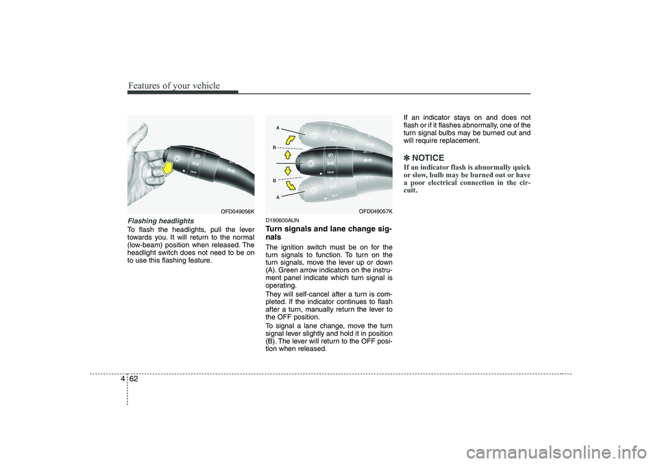 HYUNDAI I30 2015 Owners Manual Features of your vehicle
62
4
Flashing headlights
To flash the headlights, pull the lever
towards you. It will return to the normal
(low-beam) position when released. The
headlight switch does not n HYUNDAI I30 2015 Owners Manual Features of your vehicle
62
4
Flashing headlights
To flash the headlights, pull the lever
towards you. It will return to the normal
(low-beam) position when released. The
headlight switch does not n