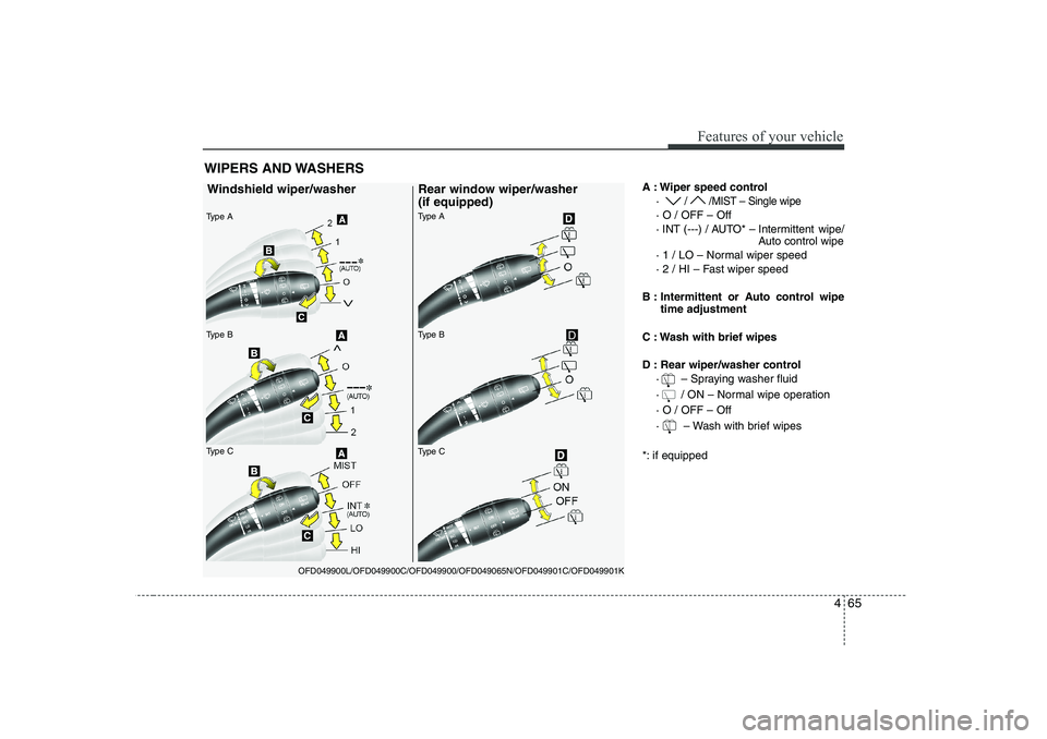 HYUNDAI I30 2015 Owners Manual 465
Features of your vehicle
A : Wiper speed control·
/ /MIST – Single wipe
· O / OFF – Off
· INT (---) / AUTO* – Intermittent wipe/ Auto control wipe
· 1 / LO – Normal wiper speed
· 2 HYUNDAI I30 2015 Owners Manual 465
Features of your vehicle
A : Wiper speed control·
/ /MIST – Single wipe
· O / OFF – Off
· INT (---) / AUTO* – Intermittent wipe/ Auto control wipe
· 1 / LO – Normal wiper speed
· 2
