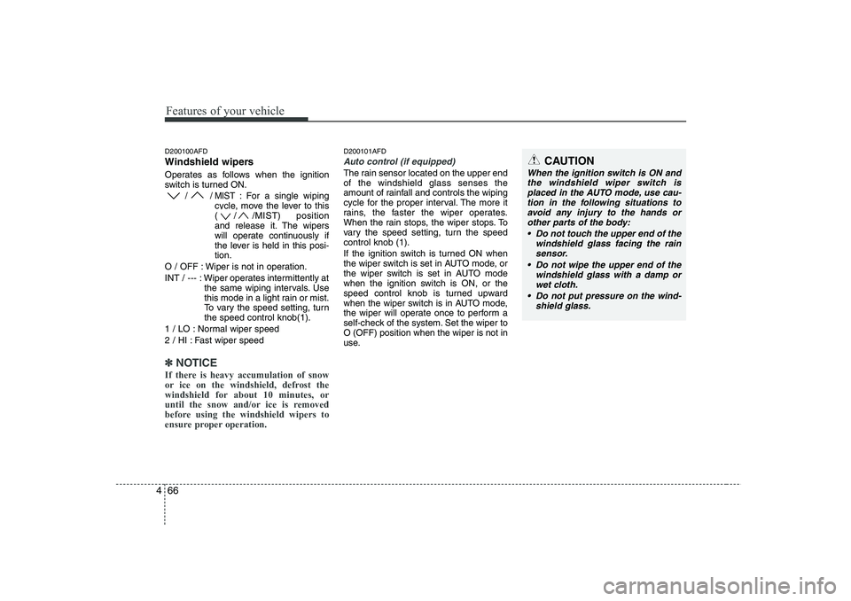HYUNDAI I30 2015 Owners Manual Features of your vehicle
66
4
D200100AFD
Windshield wipers
Operates as follows when the ignition
switch is turned ON.
/ / MIST : For a single wiping
cycle, move the lever to this
( / /MIST) posi HYUNDAI I30 2015 Owners Manual Features of your vehicle
66
4
D200100AFD
Windshield wipers
Operates as follows when the ignition
switch is turned ON.
/ / MIST : For a single wiping
cycle, move the lever to this
( / /MIST) posi