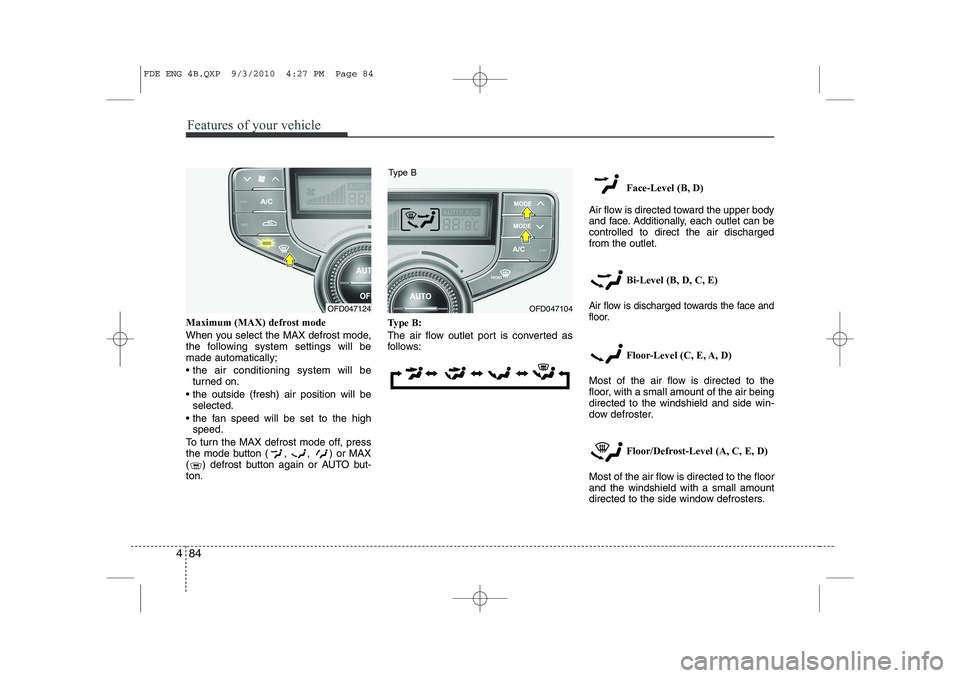 HYUNDAI I30 2015 Owners Manual Features of your vehicle
84
4
Maximum (MAX) defrost mode
When you select the MAX defrost mode,
the following system settings will bemade automatically;
the air conditioning system will be
turned HYUNDAI I30 2015 Owners Manual Features of your vehicle
84
4
Maximum (MAX) defrost mode
When you select the MAX defrost mode,
the following system settings will bemade automatically;
the air conditioning system will be
turned