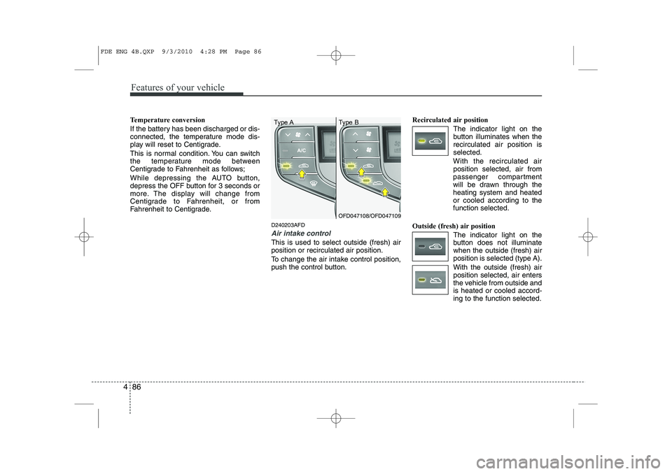 HYUNDAI I30 2015 Owners Manual Features of your vehicle
86
4
Temperature conversion
If the battery has been discharged or dis-
connected, the temperature mode dis-
play will reset to Centigrade.
This is normal condition. You can HYUNDAI I30 2015 Owners Manual Features of your vehicle
86
4
Temperature conversion
If the battery has been discharged or dis-
connected, the temperature mode dis-
play will reset to Centigrade.
This is normal condition. You can