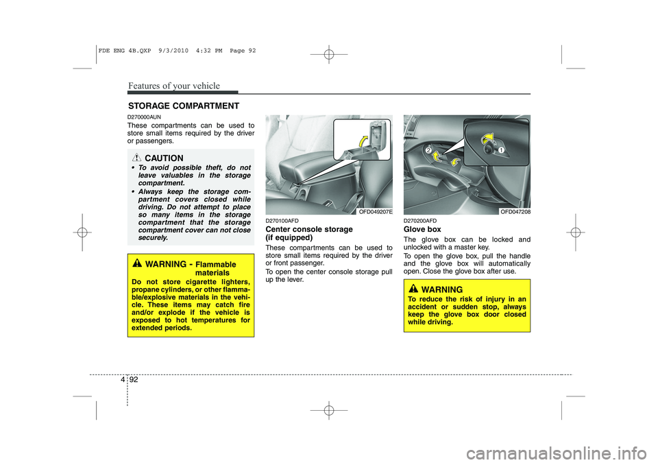 HYUNDAI I30 2015 Owners Manual Features of your vehicle
92
4
D270000AUN
These compartments can be used to
store small items required by the driver
or passengers.
D270100AFD
Center console storage (if equipped)
These compartmen HYUNDAI I30 2015 Owners Manual Features of your vehicle
92
4
D270000AUN
These compartments can be used to
store small items required by the driver
or passengers.
D270100AFD
Center console storage (if equipped)
These compartmen