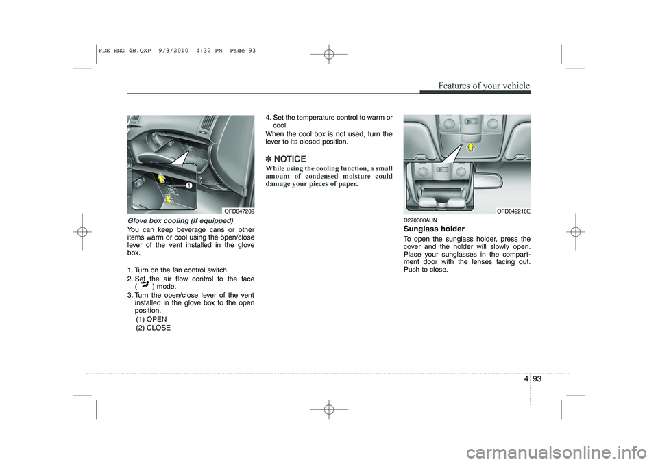 HYUNDAI I30 2015 Owners Manual 493
Features of your vehicle
Glove box cooling (if equipped)
You can keep beverage cans or other
items warm or cool using the open/close
lever of the vent installed in the glove
box.
1. Turn on the HYUNDAI I30 2015 Owners Manual 493
Features of your vehicle
Glove box cooling (if equipped)
You can keep beverage cans or other
items warm or cool using the open/close
lever of the vent installed in the glove
box.
1. Turn on the