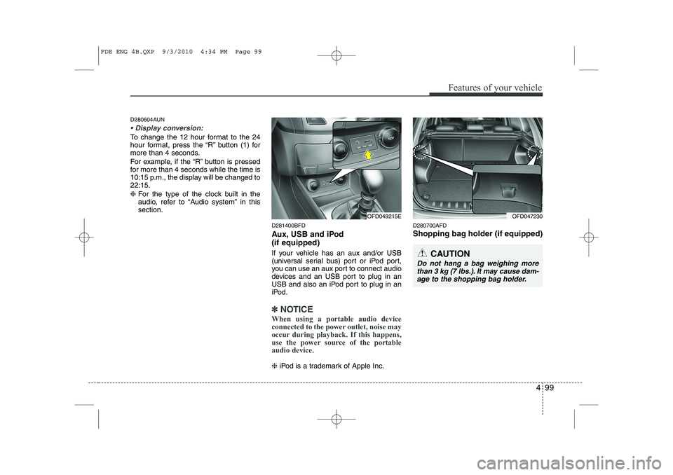 HYUNDAI I30 2015  Owners Manual 499
Features of your vehicle
D280604AUN
 Display conversion:
To change the 12 hour format to the 24 
hour format, press the “R” button (1) for
more than 4 seconds. 
For example, if the “R” bu