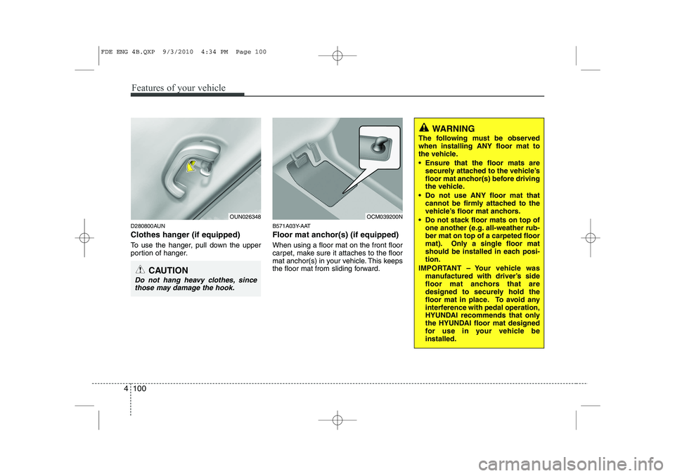 HYUNDAI I30 2015 Owners Manual Features of your vehicle
100
4
D280800AUN
Clothes hanger (if equipped)
To use the hanger, pull down the upper
portion of hanger. B571A03Y-AAT
Floor mat anchor(s) (if equipped) When using a floor m HYUNDAI I30 2015 Owners Manual Features of your vehicle
100
4
D280800AUN
Clothes hanger (if equipped)
To use the hanger, pull down the upper
portion of hanger. B571A03Y-AAT
Floor mat anchor(s) (if equipped) When using a floor m