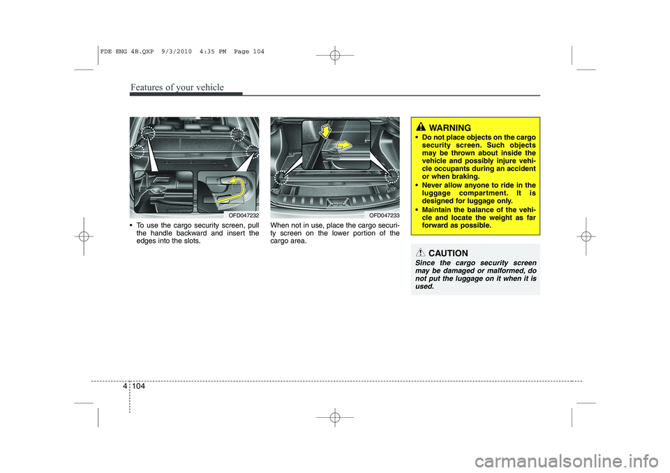 HYUNDAI I30 2015 Owners Manual Features of your vehicle
104
4
To use the cargo security screen, pull
the handle backward and insert the
edges into the slots. When not in use, place the cargo securi-
ty screen on the lower portio HYUNDAI I30 2015 Owners Manual Features of your vehicle
104
4
To use the cargo security screen, pull
the handle backward and insert the
edges into the slots. When not in use, place the cargo securi-
ty screen on the lower portio