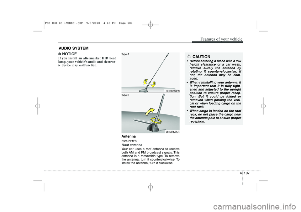 HYUNDAI I30 2015 Owners Manual 4 107
Features of your vehicle
✽✽NOTICE
If you install an aftermarket HID head
lamp, your vehicle’s audio and electron-ic device may malfunction.
Antenna D300102AFD
Roof antenna
Your car uses HYUNDAI I30 2015 Owners Manual 4 107
Features of your vehicle
✽✽NOTICE
If you install an aftermarket HID head
lamp, your vehicle’s audio and electron-ic device may malfunction.
Antenna D300102AFD
Roof antenna
Your car uses