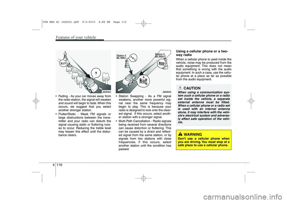 HYUNDAI I30 2015 Owners Manual Features of your vehicle
110
4
Fading - As your car moves away from
the radio station, the signal will weaken
and sound will begin to fade. When this
occurs, we suggest that you selectanother stron HYUNDAI I30 2015 Owners Manual Features of your vehicle
110
4
Fading - As your car moves away from
the radio station, the signal will weaken
and sound will begin to fade. When this
occurs, we suggest that you selectanother stron