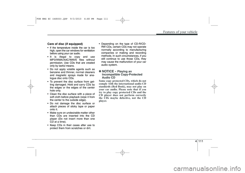 HYUNDAI I30 2015 Owners Manual 4 111
Features of your vehicle
Care of disc (if equipped)
If the temperature inside the car is toohigh, open the car windows for ventilation
before using your car audio.
It is illegal to copy an HYUNDAI I30 2015 Owners Manual 4 111
Features of your vehicle
Care of disc (if equipped)
If the temperature inside the car is toohigh, open the car windows for ventilation
before using your car audio.
It is illegal to copy an
