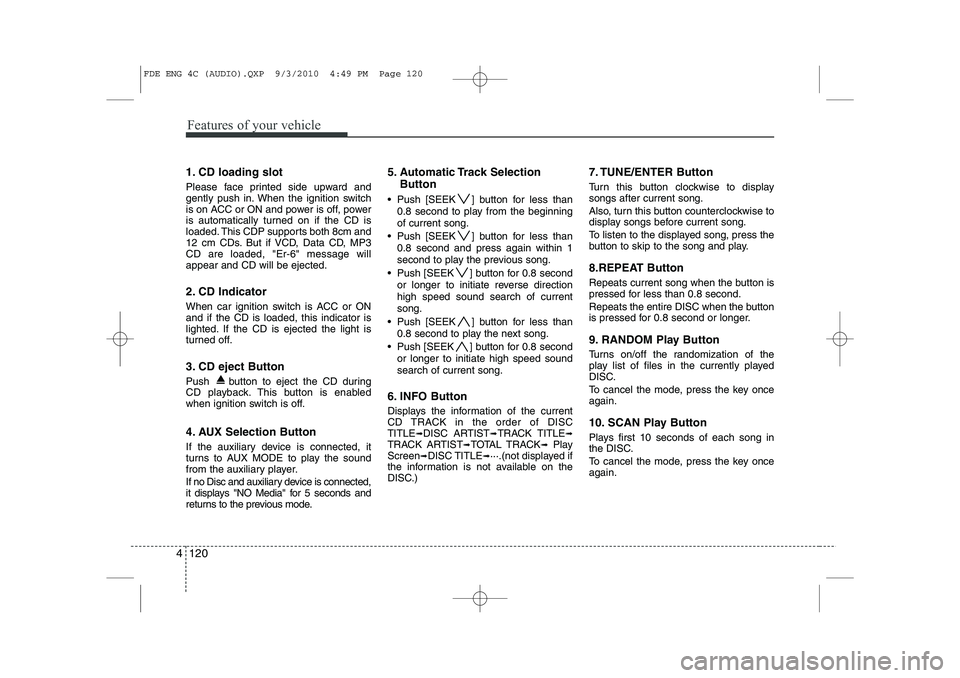 HYUNDAI I30 2015 Owners Manual Features of your vehicle
120
4
1. CD loading slot
Please face printed side upward and
gently push in. When the ignition switch
is on ACC or ON and power is off, power
is automatically turned on if t HYUNDAI I30 2015 Owners Manual Features of your vehicle
120
4
1. CD loading slot
Please face printed side upward and
gently push in. When the ignition switch
is on ACC or ON and power is off, power
is automatically turned on if t