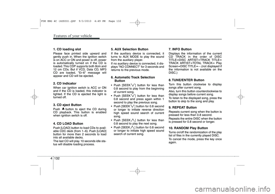 HYUNDAI I30 2015 Owners Manual Features of your vehicle
132
4
1. CD loading slot
Please face printed side upward and
gently push in. When the ignition switch
is on ACC or ON and power is off, power
is automatically turned on if t HYUNDAI I30 2015 Owners Manual Features of your vehicle
132
4
1. CD loading slot
Please face printed side upward and
gently push in. When the ignition switch
is on ACC or ON and power is off, power
is automatically turned on if t