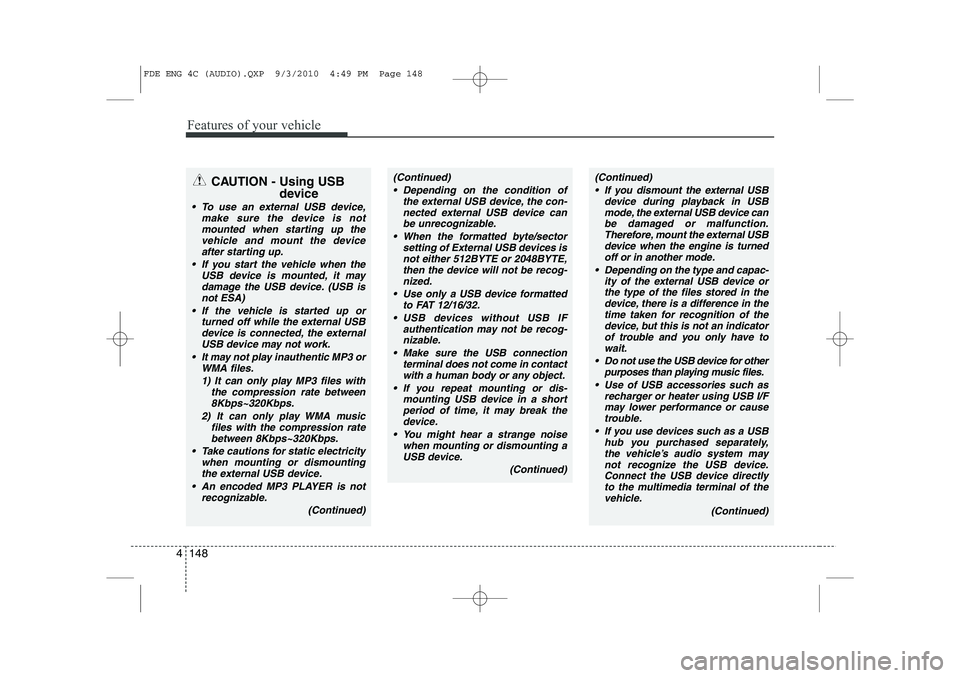 HYUNDAI I30 2015 Owners Manual Features of your vehicle
148
4
CAUTION - Using USB
device
To use an external USB device,make sure the device is not
mounted when starting up thevehicle and mount the deviceafter starting up.
If yo HYUNDAI I30 2015 Owners Manual Features of your vehicle
148
4
CAUTION - Using USB
device
To use an external USB device,make sure the device is not
mounted when starting up thevehicle and mount the deviceafter starting up.
If yo
