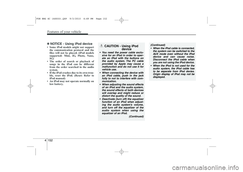 HYUNDAI I30 2015 Owners Manual Features of your vehicle
152
4
✽✽
NOTICE - Using iPod device
HYUNDAI I30 2015 Owners Manual Features of your vehicle
152
4
✽✽
NOTICE - Using iPod device