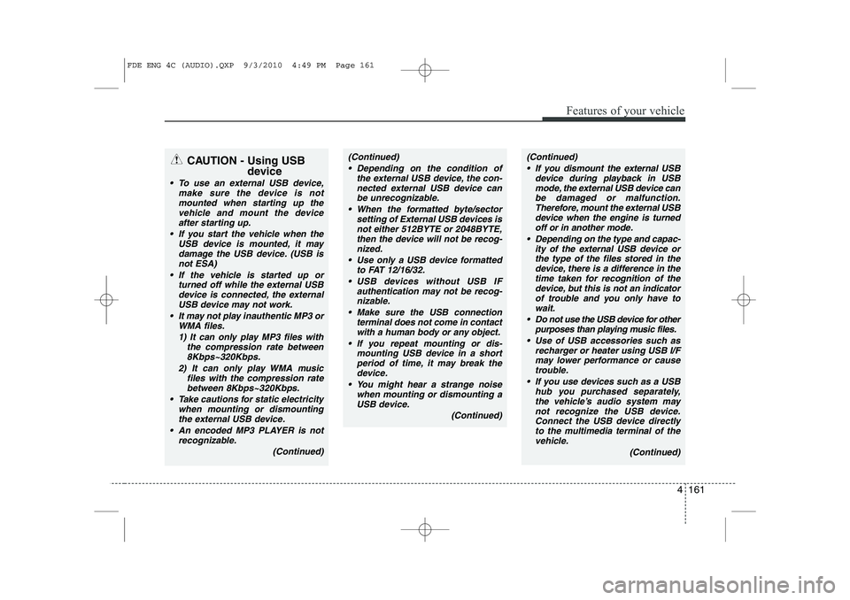 HYUNDAI I30 2015 Owners Manual 4 161
Features of your vehicle
CAUTION - Using USBdevice
To use an external USB device,make sure the device is not
mounted when starting up thevehicle and mount the deviceafter starting up.
If you HYUNDAI I30 2015 Owners Manual 4 161
Features of your vehicle
CAUTION - Using USBdevice
To use an external USB device,make sure the device is not
mounted when starting up thevehicle and mount the deviceafter starting up.
If you