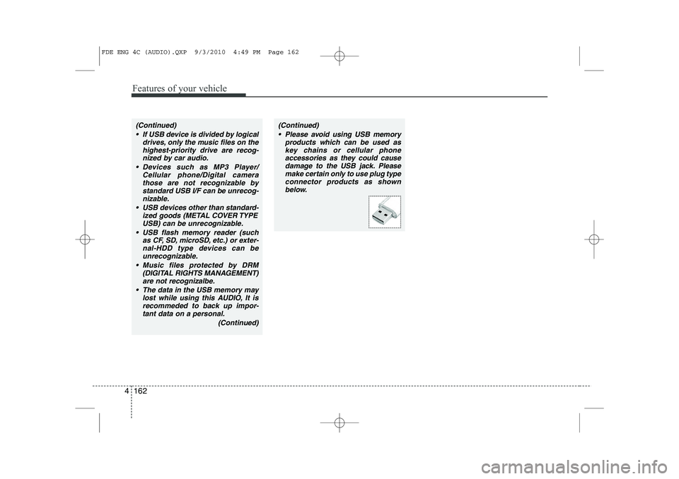 HYUNDAI I30 2015 Owners Manual Features of your vehicle
162
4
(Continued)
If USB device is divided by logical drives, only the music files on thehighest-priority drive are recog-nized by car audio.
Devices such as MP3 Player/ C HYUNDAI I30 2015 Owners Manual Features of your vehicle
162
4
(Continued)
If USB device is divided by logical drives, only the music files on thehighest-priority drive are recog-nized by car audio.
Devices such as MP3 Player/ C