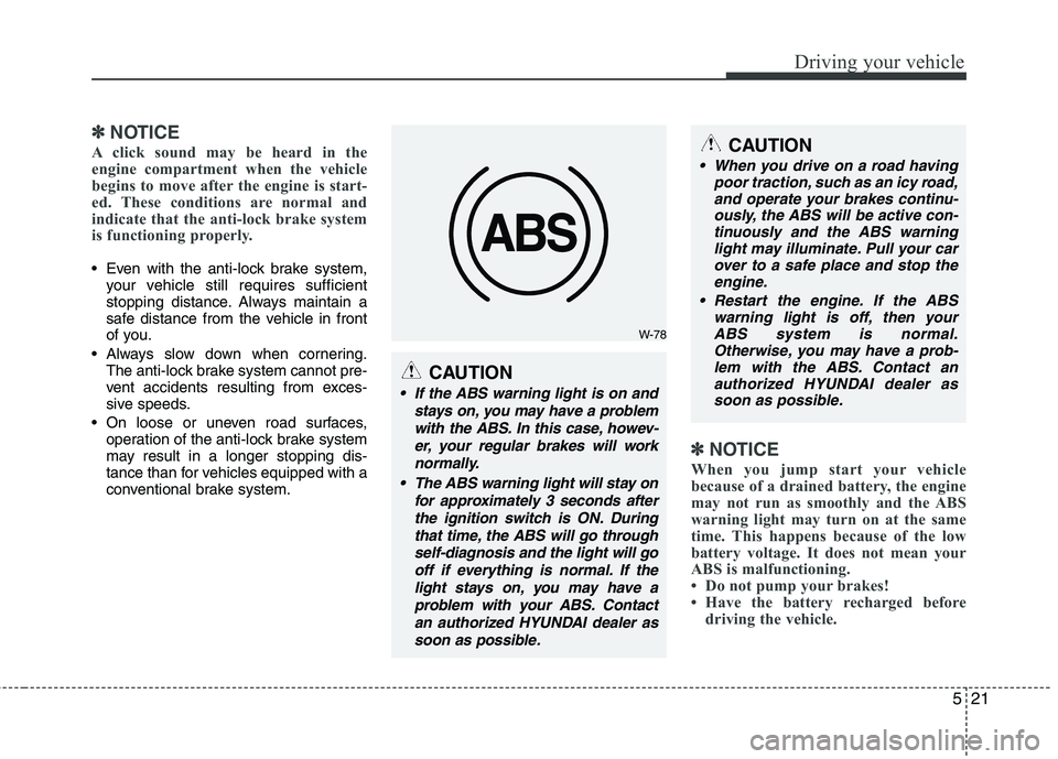 HYUNDAI I30 2015 Owners Manual 521
Driving your vehicle
✽✽NOTICE
A click sound may be heard in the
engine compartment when the vehicle
begins to move after the engine is start-
ed. These conditions are normal and
indicate that HYUNDAI I30 2015 Owners Manual 521
Driving your vehicle
✽✽NOTICE
A click sound may be heard in the
engine compartment when the vehicle
begins to move after the engine is start-
ed. These conditions are normal and
indicate that