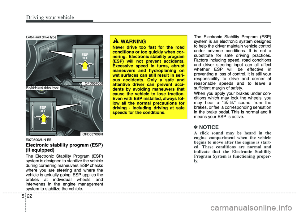HYUNDAI I30 2015 Owners Manual Driving your vehicle
22
5
E070500AUN-EE
Electronic stability program (ESP) (If equipped)
The Electronic Stability Program (ESP)
system is designed to stabilize the vehicle
during cornering maneuver HYUNDAI I30 2015 Owners Manual Driving your vehicle
22
5
E070500AUN-EE
Electronic stability program (ESP) (If equipped)
The Electronic Stability Program (ESP)
system is designed to stabilize the vehicle
during cornering maneuver
