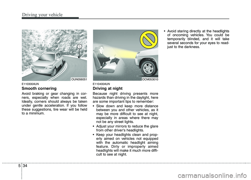 HYUNDAI I30 2015 Owners Manual Driving your vehicle
34
5
E110300AUN Smooth cornering
Avoid braking or gear changing in cor-
ners, especially when roads are wet.
Ideally, corners should always be taken
under gentle acceleration. I HYUNDAI I30 2015 Owners Manual Driving your vehicle
34
5
E110300AUN Smooth cornering
Avoid braking or gear changing in cor-
ners, especially when roads are wet.
Ideally, corners should always be taken
under gentle acceleration. I