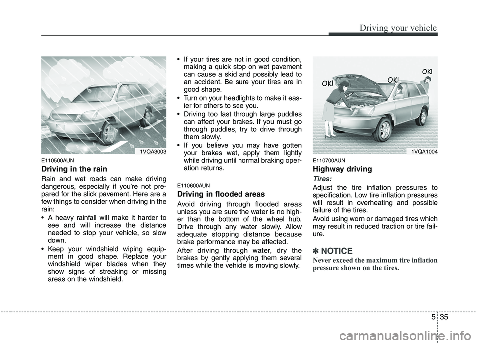 HYUNDAI I30 2015 Owners Manual 535
Driving your vehicle
E110500AUN Driving in the rain
Rain and wet roads can make driving
dangerous, especially if you’re not pre-
pared for the slick pavement. Here are a
few things to consid HYUNDAI I30 2015 Owners Manual 535
Driving your vehicle
E110500AUN Driving in the rain
Rain and wet roads can make driving
dangerous, especially if you’re not pre-
pared for the slick pavement. Here are a
few things to consid