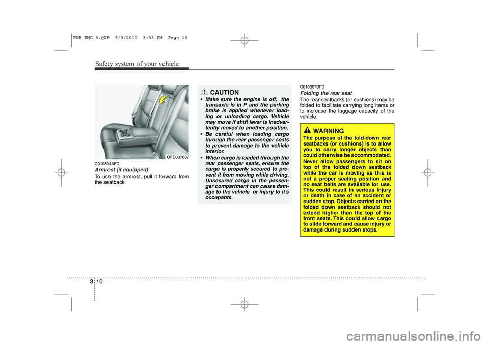 HYUNDAI I30 2015  Owners Manual Safety system of your vehicle
10
3
C010304AFD
Armrest (if equipped)
To use the armrest, pull it forward from 
the seatback. C010307BFD
Folding the rear seat
The rear seatbacks (or cushions) may be 
fo