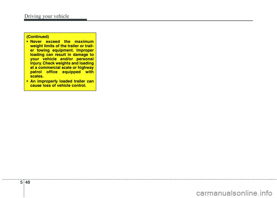 HYUNDAI I30 2015 Owners Manual Driving your vehicle
48
5
(Continued)
Never exceed the maximum
weight limits of the trailer or trail-
er towing equipment. Improper
loading can result in damage to
your vehicle and/or personal
inju HYUNDAI I30 2015 Owners Manual Driving your vehicle
48
5
(Continued)
Never exceed the maximum
weight limits of the trailer or trail-
er towing equipment. Improper
loading can result in damage to
your vehicle and/or personal
inju