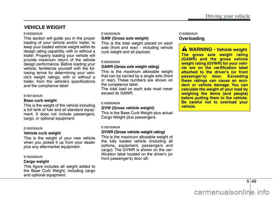 HYUNDAI I30 2015 Owners Manual 549
Driving your vehicle
E160000AUN
This section will guide you in the proper
loading of your vehicle and/or trailer, to
keep your loaded vehicle weight within its
design rating capability, with or HYUNDAI I30 2015 Owners Manual 549
Driving your vehicle
E160000AUN
This section will guide you in the proper
loading of your vehicle and/or trailer, to
keep your loaded vehicle weight within its
design rating capability, with or