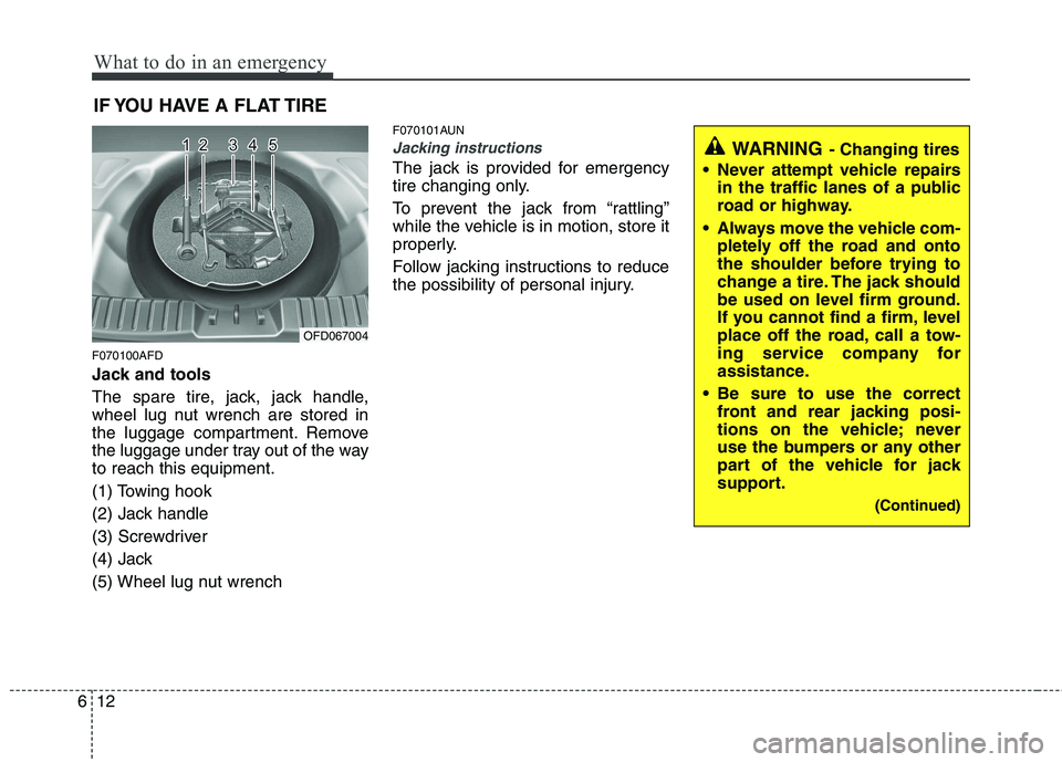 HYUNDAI I30 2015 Owners Manual What to do in an emergency
12
6
IF YOU HAVE A FLAT TIRE
F070100AFD
Jack and tools
The spare tire, jack, jack handle,
wheel lug nut wrench are stored in
the luggage compartment. Remove
the luggage u HYUNDAI I30 2015 Owners Manual What to do in an emergency
12
6
IF YOU HAVE A FLAT TIRE
F070100AFD
Jack and tools
The spare tire, jack, jack handle,
wheel lug nut wrench are stored in
the luggage compartment. Remove
the luggage u