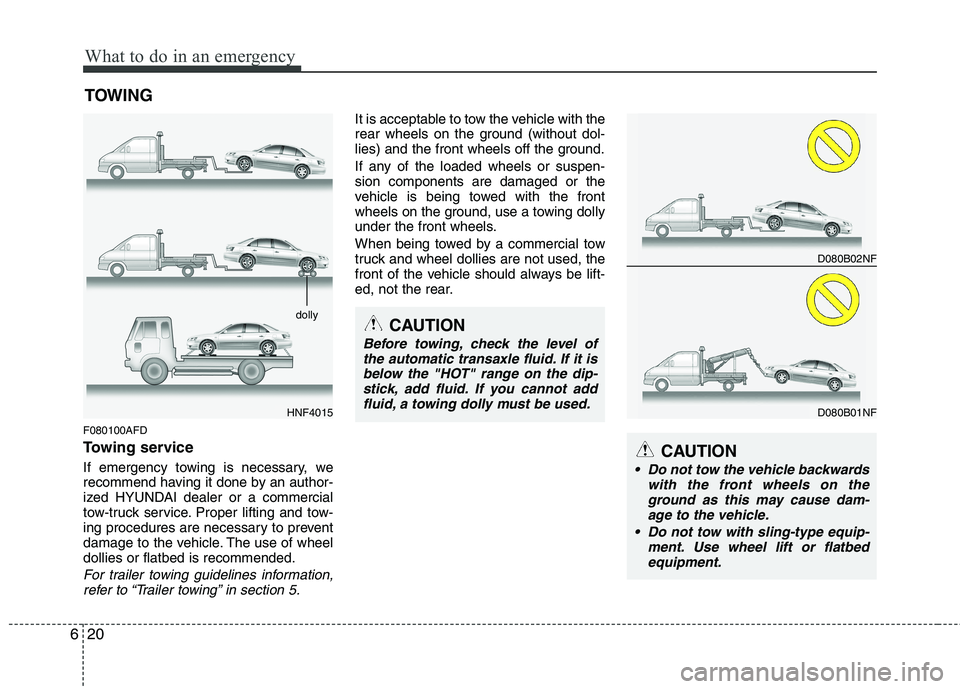 HYUNDAI I30 2015 Owners Manual What to do in an emergency
20
6
TOWING
F080100AFD
Towing service
If emergency towing is necessary, we
recommend having it done by an author-
ized HYUNDAI dealer or a commercial
tow-truck service. P HYUNDAI I30 2015 Owners Manual What to do in an emergency
20
6
TOWING
F080100AFD
Towing service
If emergency towing is necessary, we
recommend having it done by an author-
ized HYUNDAI dealer or a commercial
tow-truck service. P