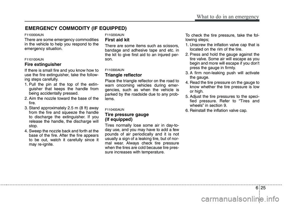 HYUNDAI I30 2015 Owners Manual 625
What to do in an emergency
EMERGENCY COMMODITY (IF EQUIPPED)
F110000AUN There are some emergency commodities
in the vehicle to help you respond to theemergency situation.
F110100AUN
Fire extin HYUNDAI I30 2015 Owners Manual 625
What to do in an emergency
EMERGENCY COMMODITY (IF EQUIPPED)
F110000AUN There are some emergency commodities
in the vehicle to help you respond to theemergency situation.
F110100AUN
Fire extin