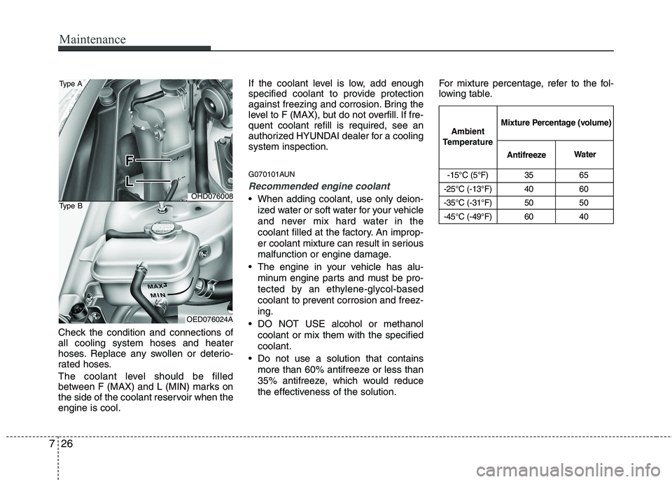 HYUNDAI I30 2015 Owners Manual Maintenance
26
7
-15°C (5°F) 35 65
-25°C (-13°F) 40 60
-35°C (-31°F) 50 50
-45°C (-49°F) 60 40
Ambient
Temperature Mixture Percentage (volume)
Antifreeze Water
Check the condition and connect HYUNDAI I30 2015 Owners Manual Maintenance
26
7
-15°C (5°F) 35 65
-25°C (-13°F) 40 60
-35°C (-31°F) 50 50
-45°C (-49°F) 60 40
Ambient
Temperature Mixture Percentage (volume)
Antifreeze Water
Check the condition and connect
