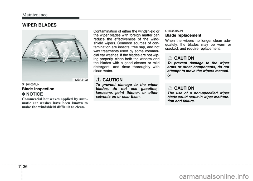 HYUNDAI I30 2015 Owners Manual Maintenance
36
7
WIPER BLADES
G180100AUN Blade inspection
✽✽ NOTICE
Commercial hot waxes applied by auto-
matic car washes have been known to
make the windshield difficult to clean.
Contaminat HYUNDAI I30 2015 Owners Manual Maintenance
36
7
WIPER BLADES
G180100AUN Blade inspection
✽✽ NOTICE
Commercial hot waxes applied by auto-
matic car washes have been known to
make the windshield difficult to clean.
Contaminat