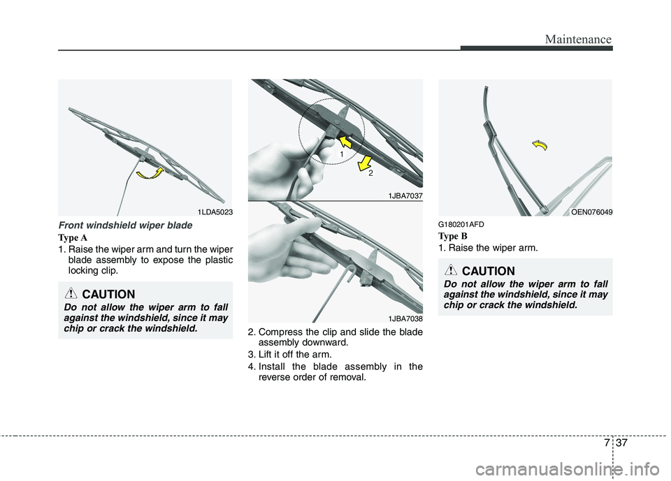 HYUNDAI I30 2015 Owners Manual 737
Maintenance
Front windshield wiper blade
Type A
1. Raise the wiper arm and turn the wiperblade assembly to expose the plastic
locking clip.
2. Compress the clip and slide the bladeassembly downw HYUNDAI I30 2015 Owners Manual 737
Maintenance
Front windshield wiper blade
Type A
1. Raise the wiper arm and turn the wiperblade assembly to expose the plastic
locking clip.
2. Compress the clip and slide the bladeassembly downw