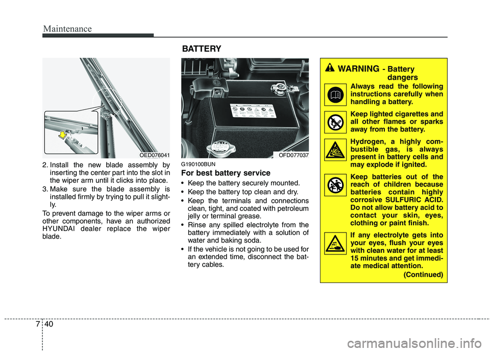 HYUNDAI I30 2015 Owners Manual Maintenance
40
7
2. Install the new blade assembly by
inserting the center part into the slot in
the wiper arm until it clicks into place.
3. Make sure the blade assembly is installed firmly by tryin HYUNDAI I30 2015 Owners Manual Maintenance
40
7
2. Install the new blade assembly by
inserting the center part into the slot in
the wiper arm until it clicks into place.
3. Make sure the blade assembly is installed firmly by tryin