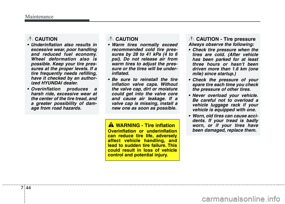 HYUNDAI I30 2015 Owners Manual Maintenance
44
7
WARNING - Tire inflation
Overinflation or underinflation
can reduce tire life, adversely
affect vehicle handling, and
lead to sudden tire failure. This
could result in loss of vehicl HYUNDAI I30 2015 Owners Manual Maintenance
44
7
WARNING - Tire inflation
Overinflation or underinflation
can reduce tire life, adversely
affect vehicle handling, and
lead to sudden tire failure. This
could result in loss of vehicl