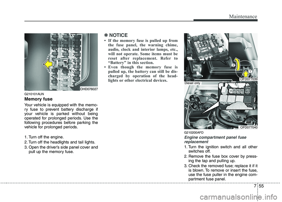 HYUNDAI I30 2015 Owners Manual 755
Maintenance
G210101AUN
Memory fuse
Your vehicle is equipped with the memo-
ry fuse to prevent battery discharge if
your vehicle is parked without being
operated for prolonged periods. Use the
f HYUNDAI I30 2015 Owners Manual 755
Maintenance
G210101AUN
Memory fuse
Your vehicle is equipped with the memo-
ry fuse to prevent battery discharge if
your vehicle is parked without being
operated for prolonged periods. Use the
f