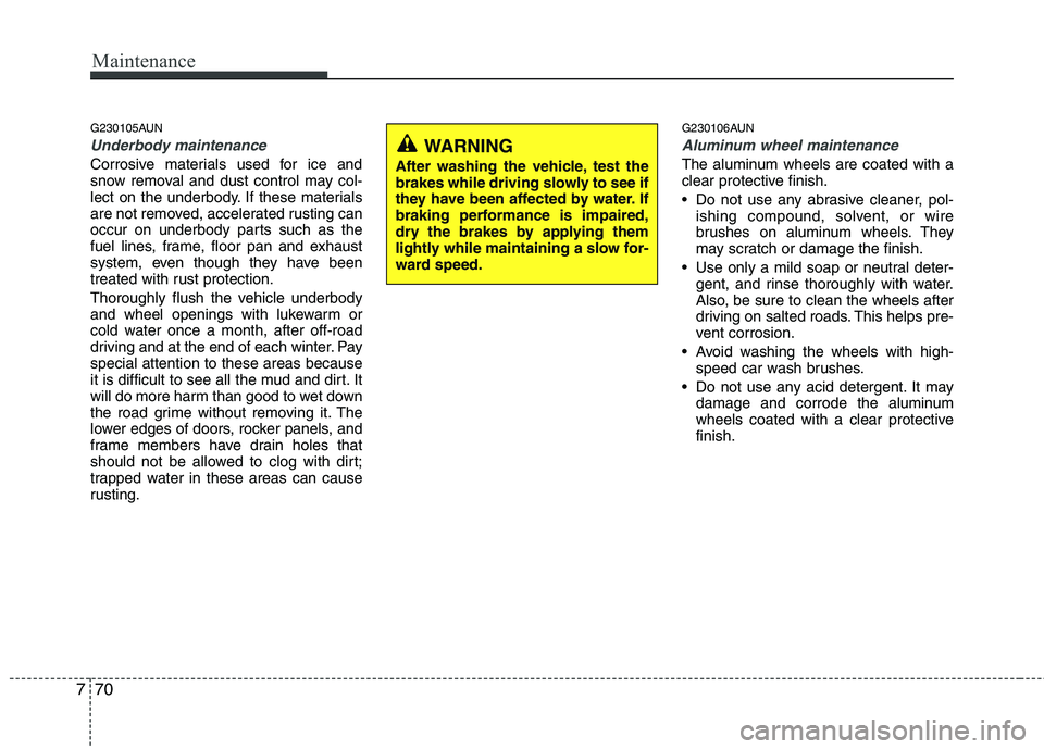 HYUNDAI I30 2015 Owners Manual Maintenance
70
7
G230105AUN
Underbody maintenance
Corrosive materials used for ice and
snow removal and dust control may col-
lect on the underbody. If these materials
are not removed, accelerated ru HYUNDAI I30 2015 Owners Manual Maintenance
70
7
G230105AUN
Underbody maintenance
Corrosive materials used for ice and
snow removal and dust control may col-
lect on the underbody. If these materials
are not removed, accelerated ru