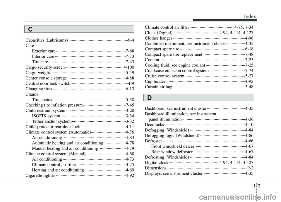 HYUNDAI I30 2015 Owners Manual I3
Index
Capacities (Lubricants) ·····················································9-4 Care
Exterior care ··················· HYUNDAI I30 2015 Owners Manual I3
Index
Capacities (Lubricants) ·····················································9-4 Care
Exterior care ···················