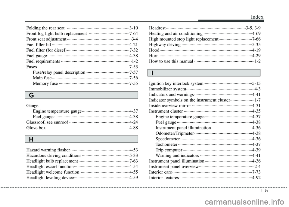 HYUNDAI I30 2015 Owners Manual I5
Index
Folding the rear seat ······················································3-10
Front fog light bulb replacement ·········· HYUNDAI I30 2015 Owners Manual I5
Index
Folding the rear seat ······················································3-10
Front fog light bulb replacement ··········