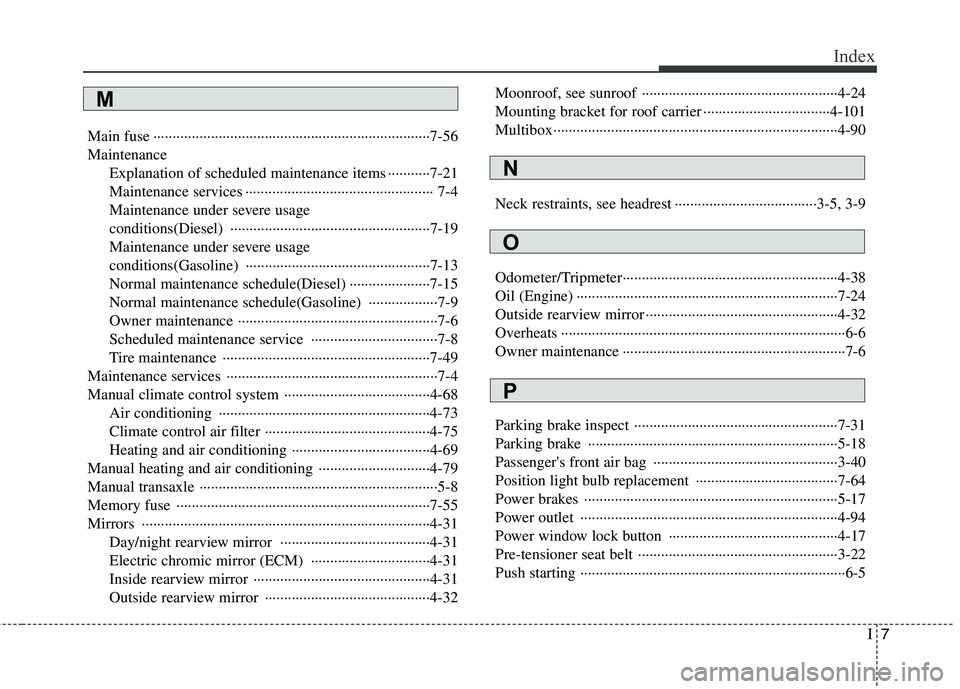 HYUNDAI I30 2015 Owners Manual I7
Index
Main fuse ········································································7-56 Maintenance
Explanation of sched HYUNDAI I30 2015 Owners Manual I7
Index
Main fuse ········································································7-56 Maintenance
Explanation of sched