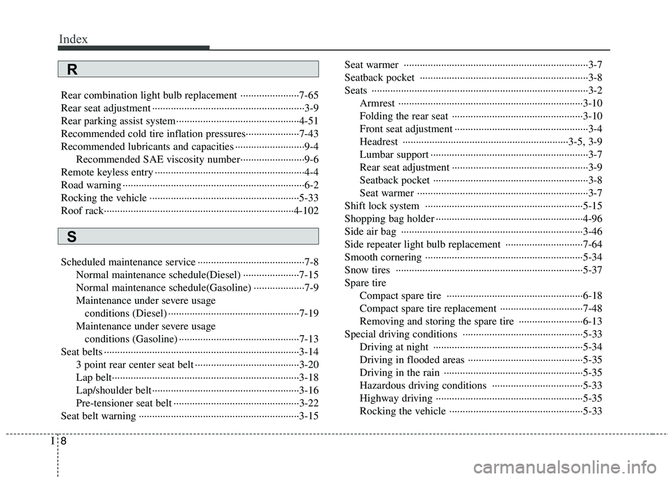 HYUNDAI I30 2015 Owners Manual Index
8
I
Rear combination light bulb replacement ······················7-65
Rear seat adjustment ······································· HYUNDAI I30 2015 Owners Manual Index
8
I
Rear combination light bulb replacement ······················7-65
Rear seat adjustment ·······································Â