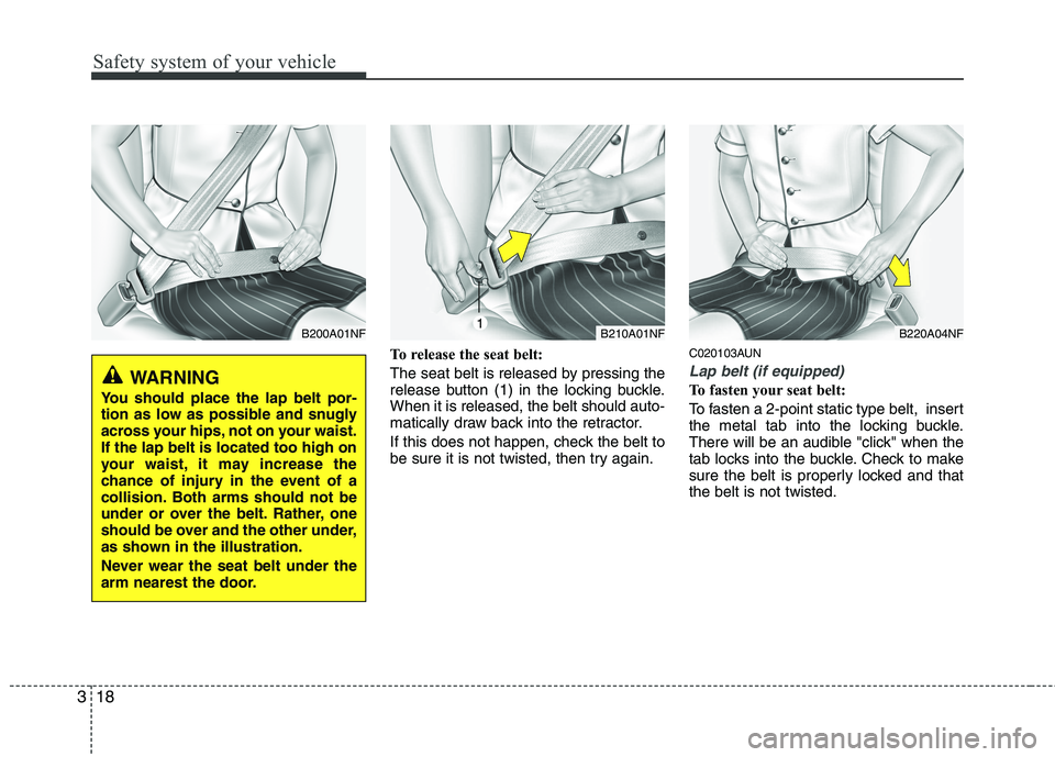 HYUNDAI I30 2015 Owners Manual Safety system of your vehicle
18
3
To release the seat belt:
The seat belt is released by pressing the
release button (1) in the locking buckle.When it is released, the belt should auto-
matically d HYUNDAI I30 2015 Owners Manual Safety system of your vehicle
18
3
To release the seat belt:
The seat belt is released by pressing the
release button (1) in the locking buckle.When it is released, the belt should auto-
matically d