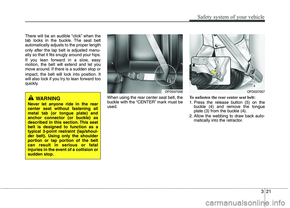 HYUNDAI I30 2015 Owners Manual 321
Safety system of your vehicle
There will be an audible “click” when the
tab locks in the buckle. The seat beltautomatically adjusts to the proper length
only after the lap belt is adjusted m HYUNDAI I30 2015 Owners Manual 321
Safety system of your vehicle
There will be an audible “click” when the
tab locks in the buckle. The seat beltautomatically adjusts to the proper length
only after the lap belt is adjusted m