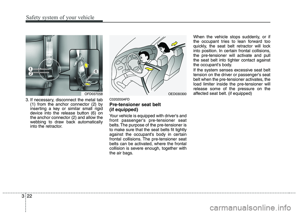 HYUNDAI I30 2015 Owners Manual Safety system of your vehicle
22
3
3. If necessary, disconnect the metal tab
(1) from the anchor connector (2) by
inserting a key or similar small rigid
device into the release button (6) on
the anch HYUNDAI I30 2015 Owners Manual Safety system of your vehicle
22
3
3. If necessary, disconnect the metal tab
(1) from the anchor connector (2) by
inserting a key or similar small rigid
device into the release button (6) on
the anch