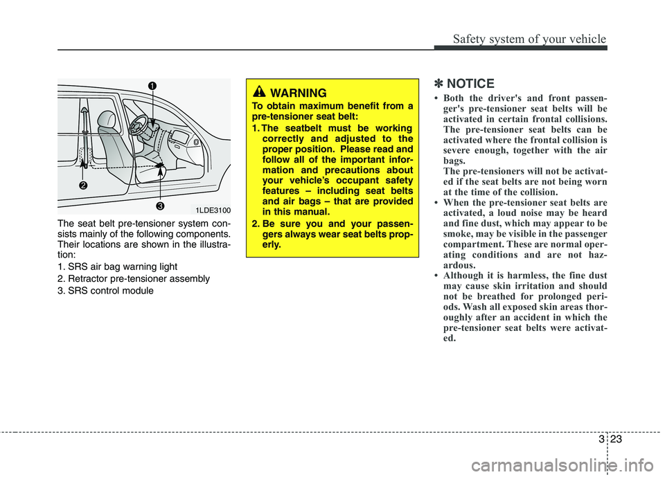 HYUNDAI I30 2015 Owners Manual 323
Safety system of your vehicle
The seat belt pre-tensioner system con-
sists mainly of the following components.
Their locations are shown in the illustra-tion:
1. SRS air bag warning light
2. Re HYUNDAI I30 2015 Owners Manual 323
Safety system of your vehicle
The seat belt pre-tensioner system con-
sists mainly of the following components.
Their locations are shown in the illustra-tion:
1. SRS air bag warning light
2. Re