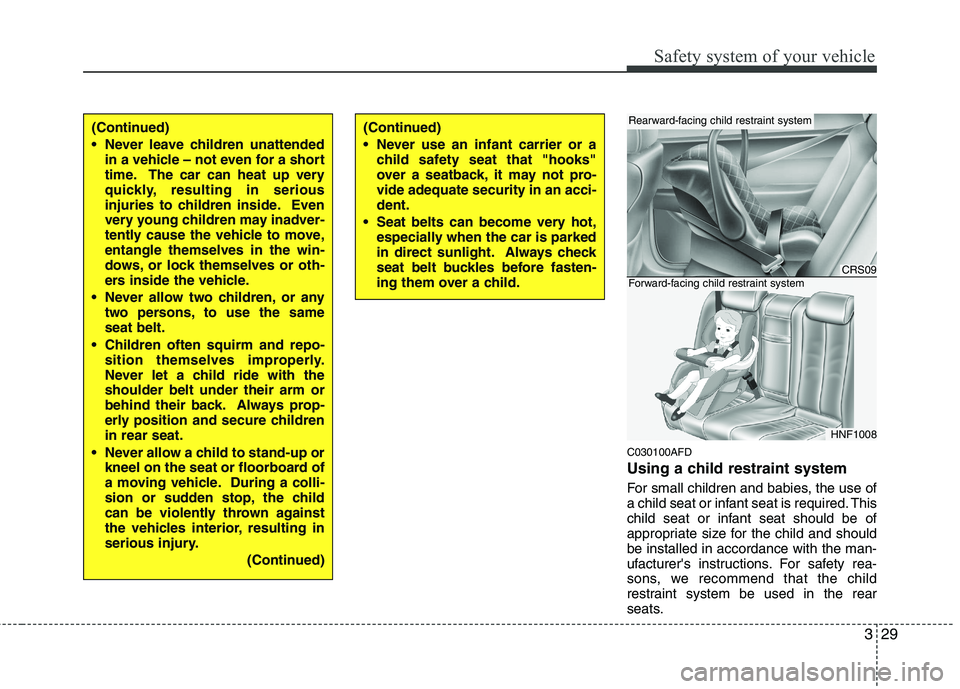 HYUNDAI I30 2015 Owners Manual 329
Safety system of your vehicle
C030100AFD
Using a child restraint system
For small children and babies, the use of
a child seat or infant seat is required. This
child seat or infant seat should HYUNDAI I30 2015 Owners Manual 329
Safety system of your vehicle
C030100AFD
Using a child restraint system
For small children and babies, the use of
a child seat or infant seat is required. This
child seat or infant seat should