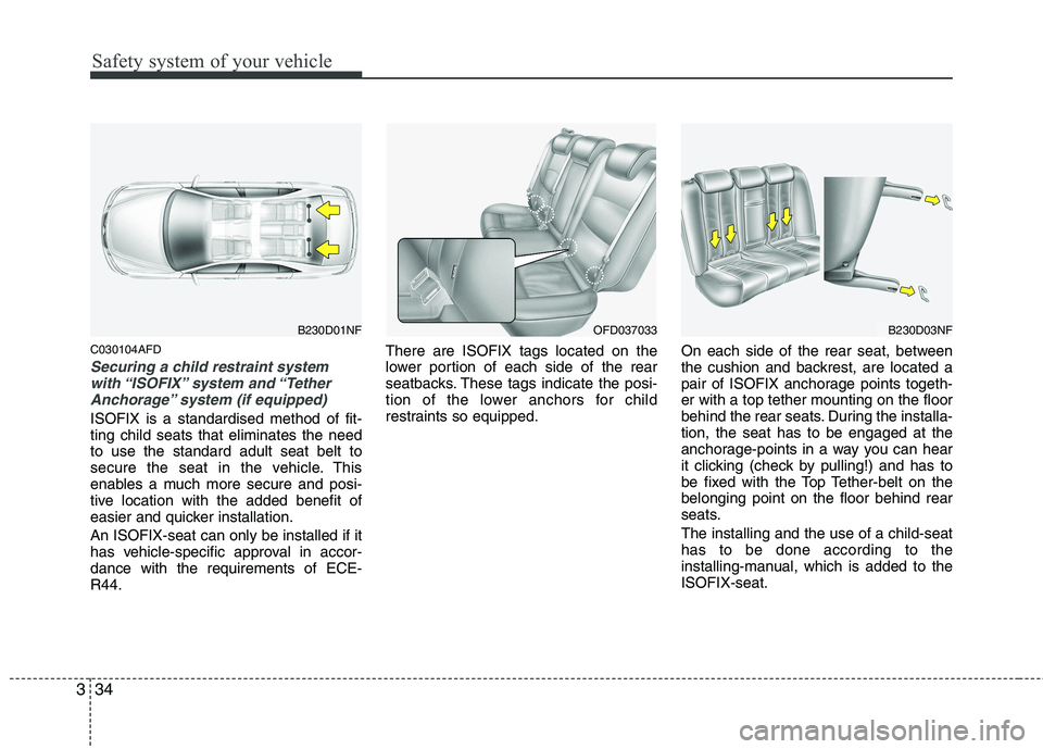 HYUNDAI I30 2015 Owners Manual Safety system of your vehicle
34
3
C030104AFD
Securing a child restraint system
with “ISOFIX” system and “TetherAnchorage” system (if equipped)
ISOFIX is a standardised method of fit- ting ch HYUNDAI I30 2015 Owners Manual Safety system of your vehicle
34
3
C030104AFD
Securing a child restraint system
with “ISOFIX” system and “TetherAnchorage” system (if equipped)
ISOFIX is a standardised method of fit- ting ch