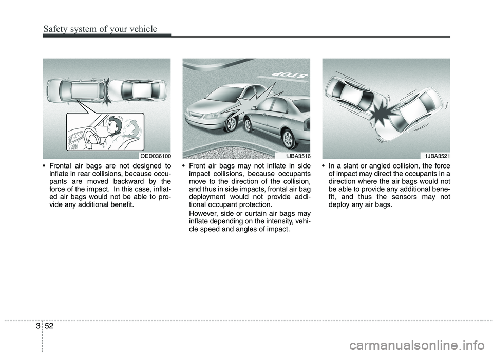 HYUNDAI I30 2015 Owners Manual Safety system of your vehicle
52
3
Frontal air bags are not designed to
inflate in rear collisions, because occu-
pants are moved backward by the
force of the impact. In this case, inflat-
ed air ba HYUNDAI I30 2015 Owners Manual Safety system of your vehicle
52
3
Frontal air bags are not designed to
inflate in rear collisions, because occu-
pants are moved backward by the
force of the impact. In this case, inflat-
ed air ba